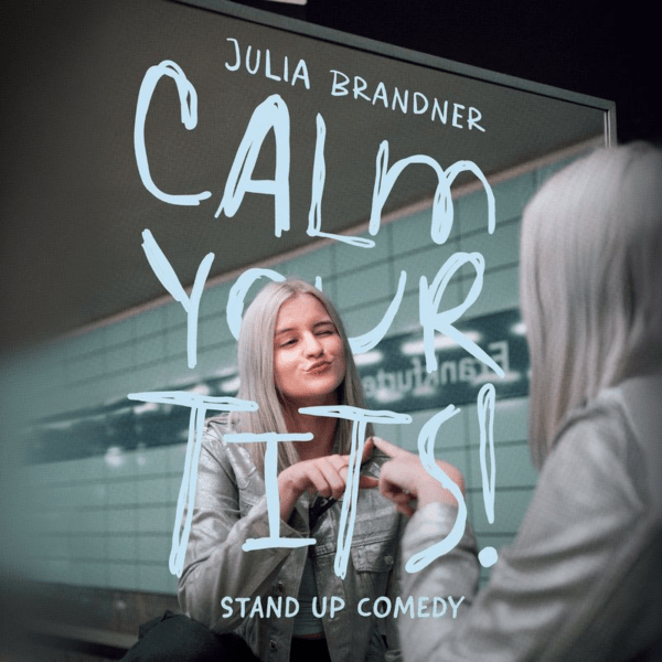 Julia Brandner - CALM YOUR TITS! (Comedy Solo) - 23.10.2027